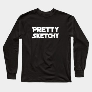 Pretty Sketchy | Funny T Shirt | Artist shirt | Hipster Gift T-Shirt Long Sleeve T-Shirt